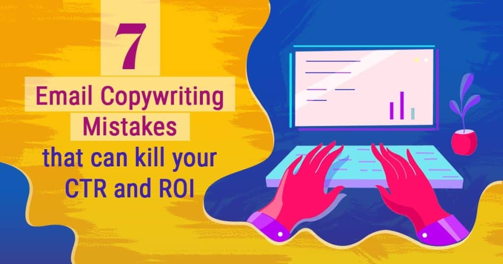Know 7 Email Copywriting Mistakes That Can Kill Your CTR and ROI