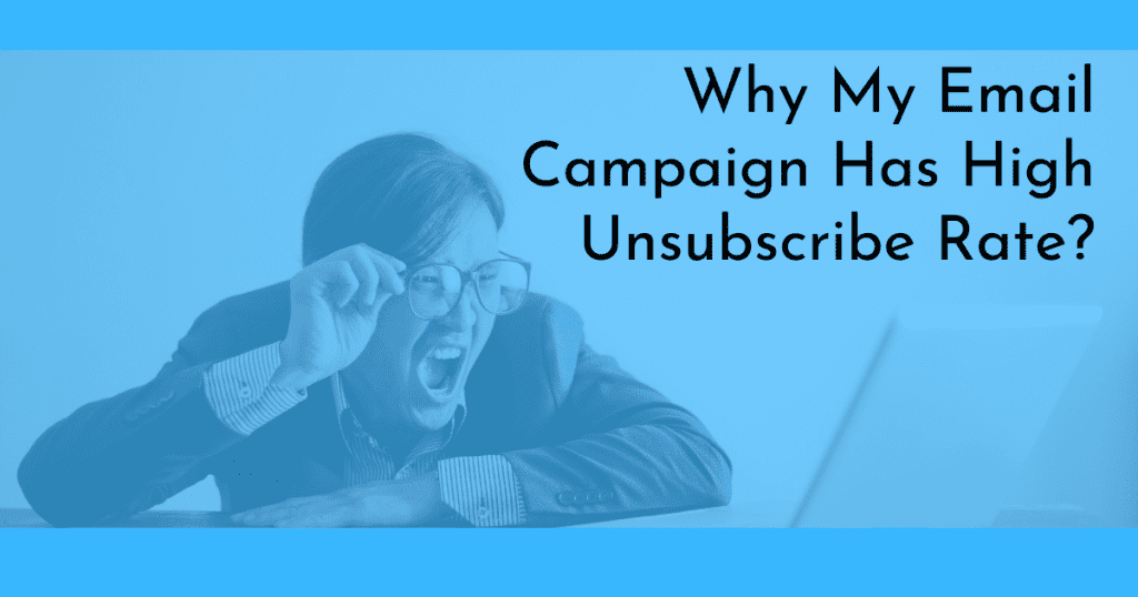 Why My Email Campaign Has High Unsubscribe Rate